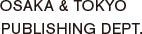 OSAKA & TOKYO PUBLISHING DEPT